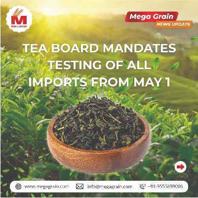 Tea Board mandates testing of all imports from May 1